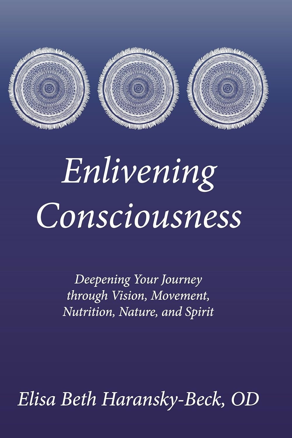 Elisa Beth Haransky-Beck, OD releases 'Enlivening Consciousness' enlivening consciousness